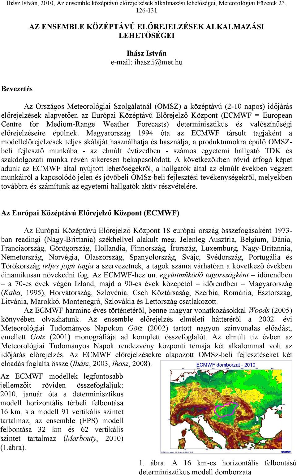 Weather Forecasts) determinisztikus és valószínűségi előrejelzéseire épülnek.