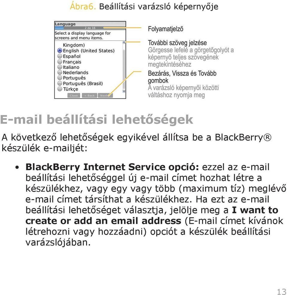 e-mailjét: BlackBerry Internet Service opció: ezzel az e-mail beállítási lehetőséggel új e-mail címet hozhat létre a készülékhez, vagy