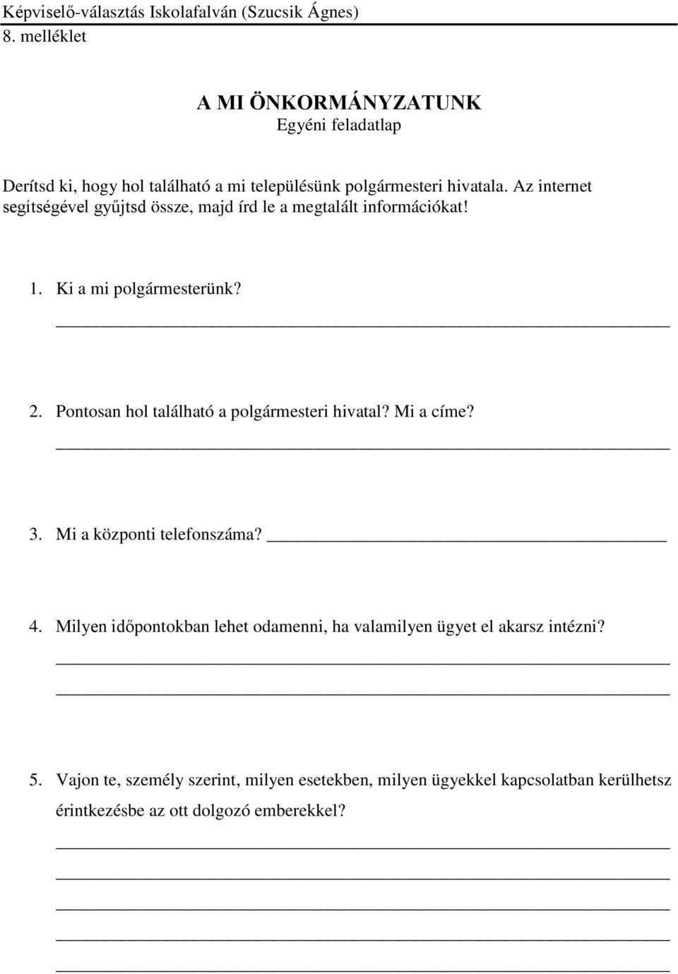 Pontosan hol található a polgármesteri hivatal? Mi a címe? 3. Mi a központi telefonszáma? 4.