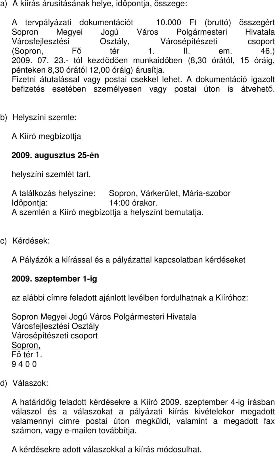 - tól kezdıdıen munkaidıben (8,30 órától, 15 óráig, pénteken 8,30 órától 12,00 óráig) árusítja. Fizetni átutalással vagy postai csekkel lehet.