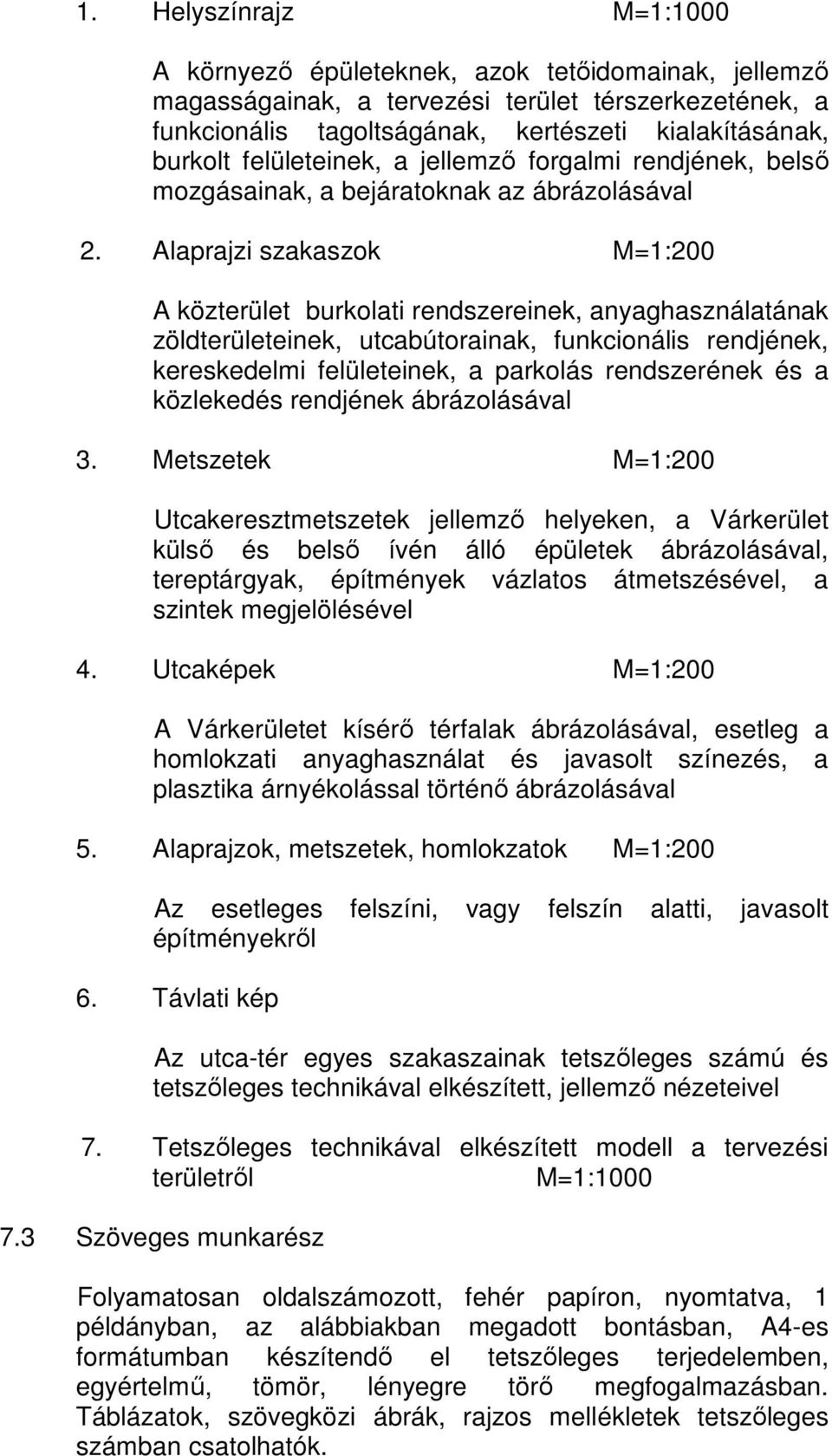 Alaprajzi szakaszok M=1:200 A közterület burkolati rendszereinek, anyaghasználatának zöldterületeinek, utcabútorainak, funkcionális rendjének, kereskedelmi felületeinek, a parkolás rendszerének és a