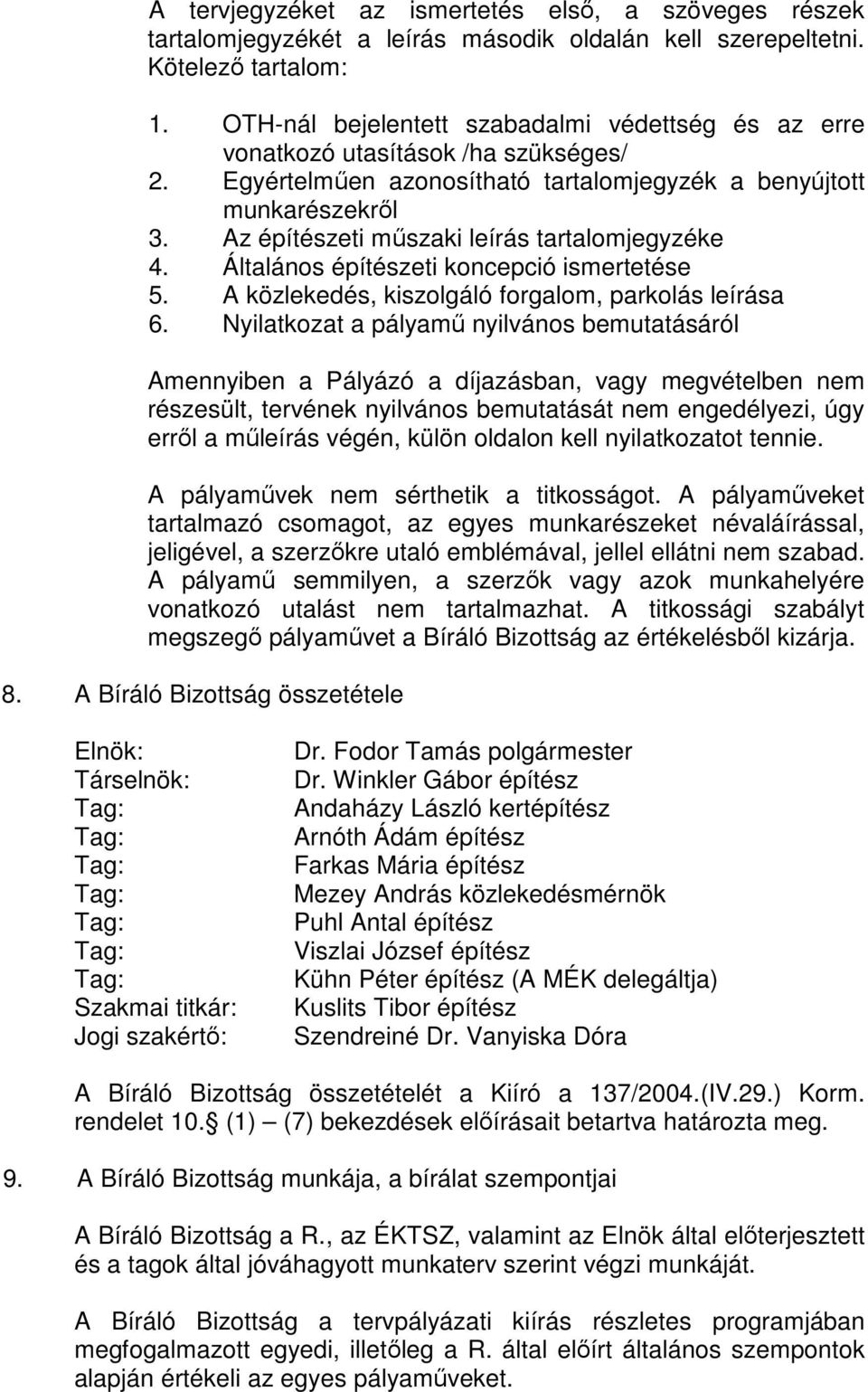 Az építészeti mőszaki leírás tartalomjegyzéke 4. Általános építészeti koncepció ismertetése 5. A közlekedés, kiszolgáló forgalom, parkolás leírása 6.