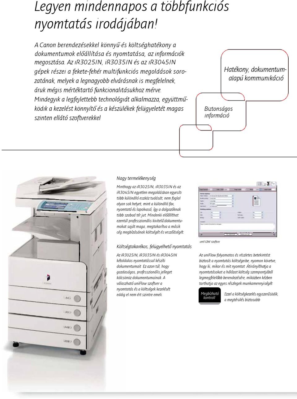 Mindegyik a legfejlettebb technológiát alkalmazza, együttműködik a kezelést könnyítő és a készülékek felügyeletét magas szinten ellátó szoftverekkel Biztonságos információ Hatékony, dokumentumalapú