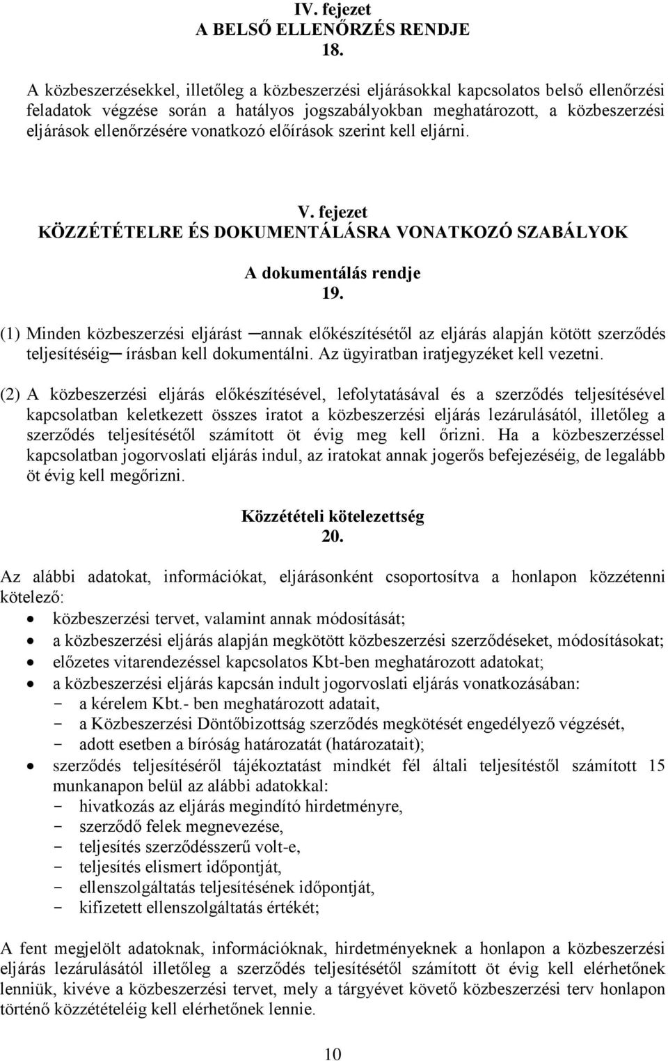 vonatkozó előírások szerint kell eljárni. V. fejezet KÖZZÉTÉTELRE ÉS DOKUMENTÁLÁSRA VONATKOZÓ SZABÁLYOK A dokumentálás rendje 19.