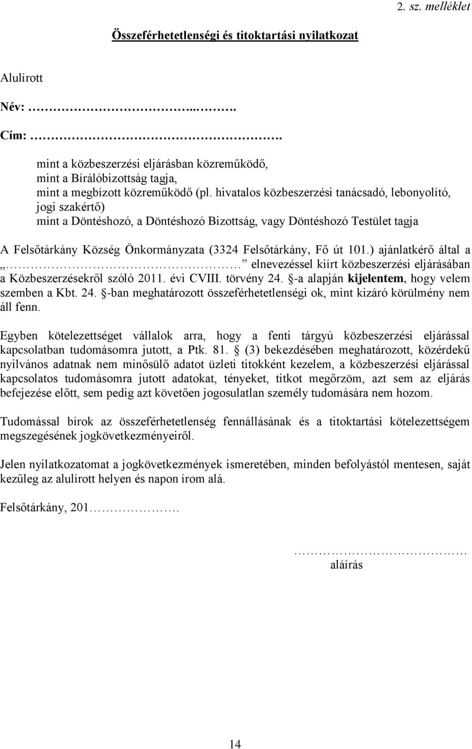 101.) ajánlatkérő által a elnevezéssel kiírt közbeszerzési eljárásában a Közbeszerzésekről szóló 2011. évi CVIII. törvény 24.