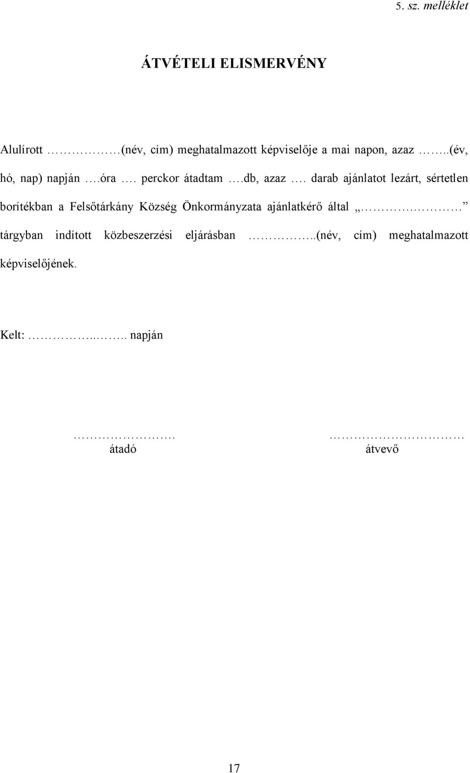 azaz..(év, hó, nap) napján.óra. perckor átadtam.db, azaz.