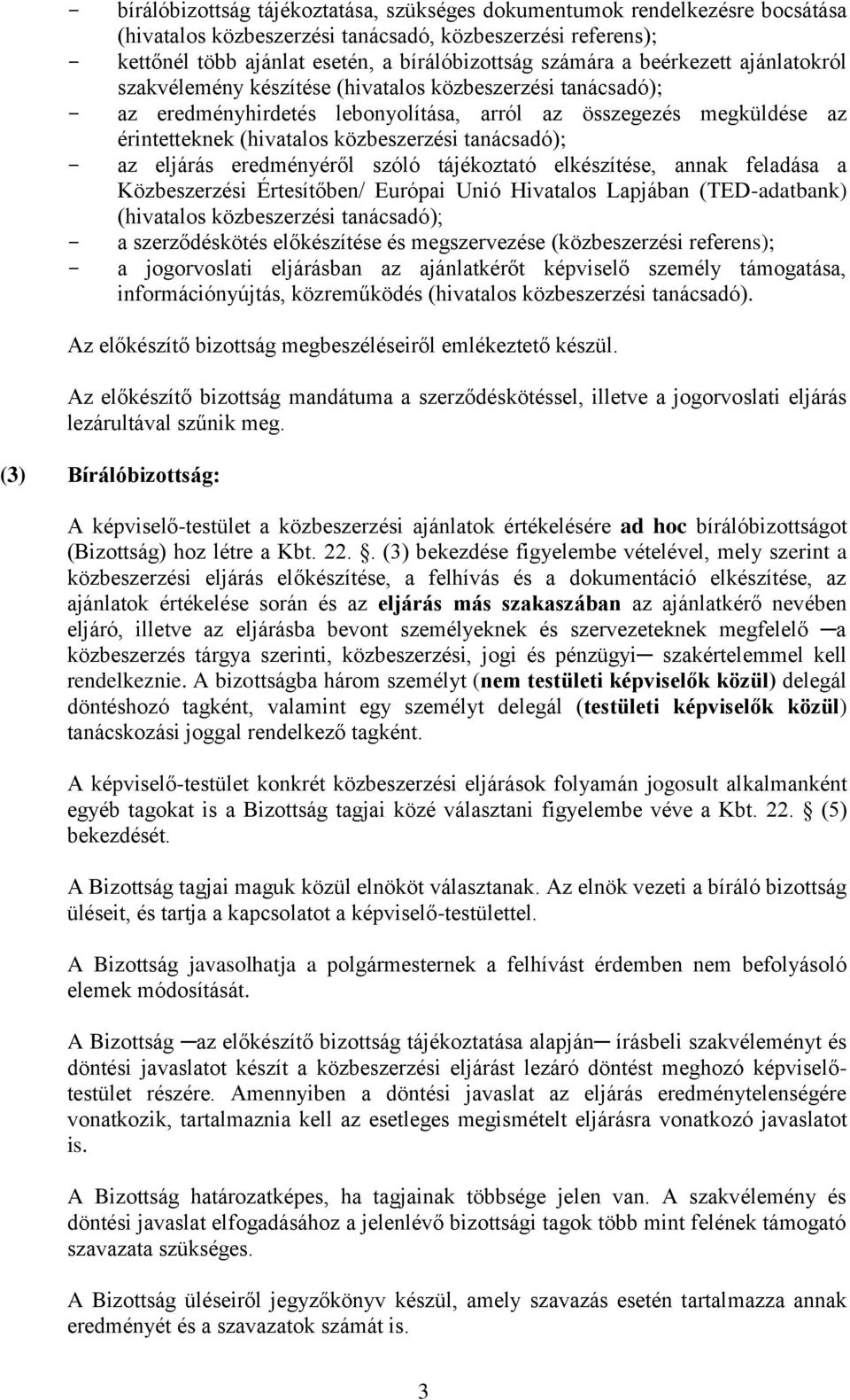 tanácsadó); - az eljárás eredményéről szóló tájékoztató elkészítése, annak feladása a Közbeszerzési Értesítőben/ Európai Unió Hivatalos Lapjában (TED-adatbank) (hivatalos közbeszerzési tanácsadó); -