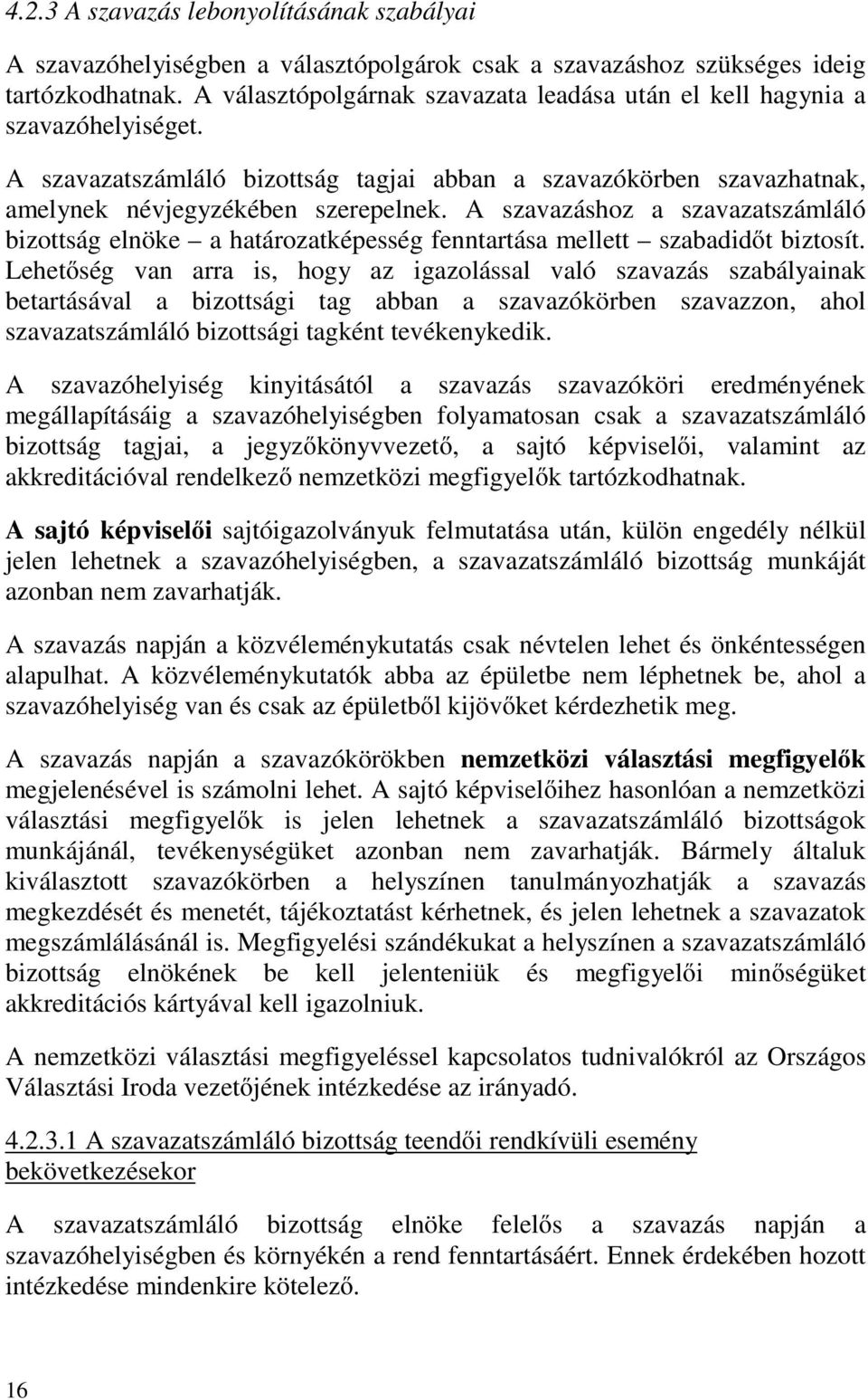 A szavazáshoz a szavazatszámláló bizottság elnöke a határozatképesség fenntartása mellett szabadidőt biztosít.