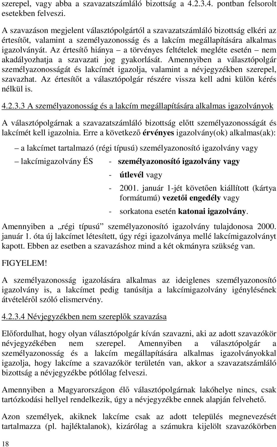 Az értesítő hiánya a törvényes feltételek megléte esetén nem akadályozhatja a szavazati jog gyakorlását.