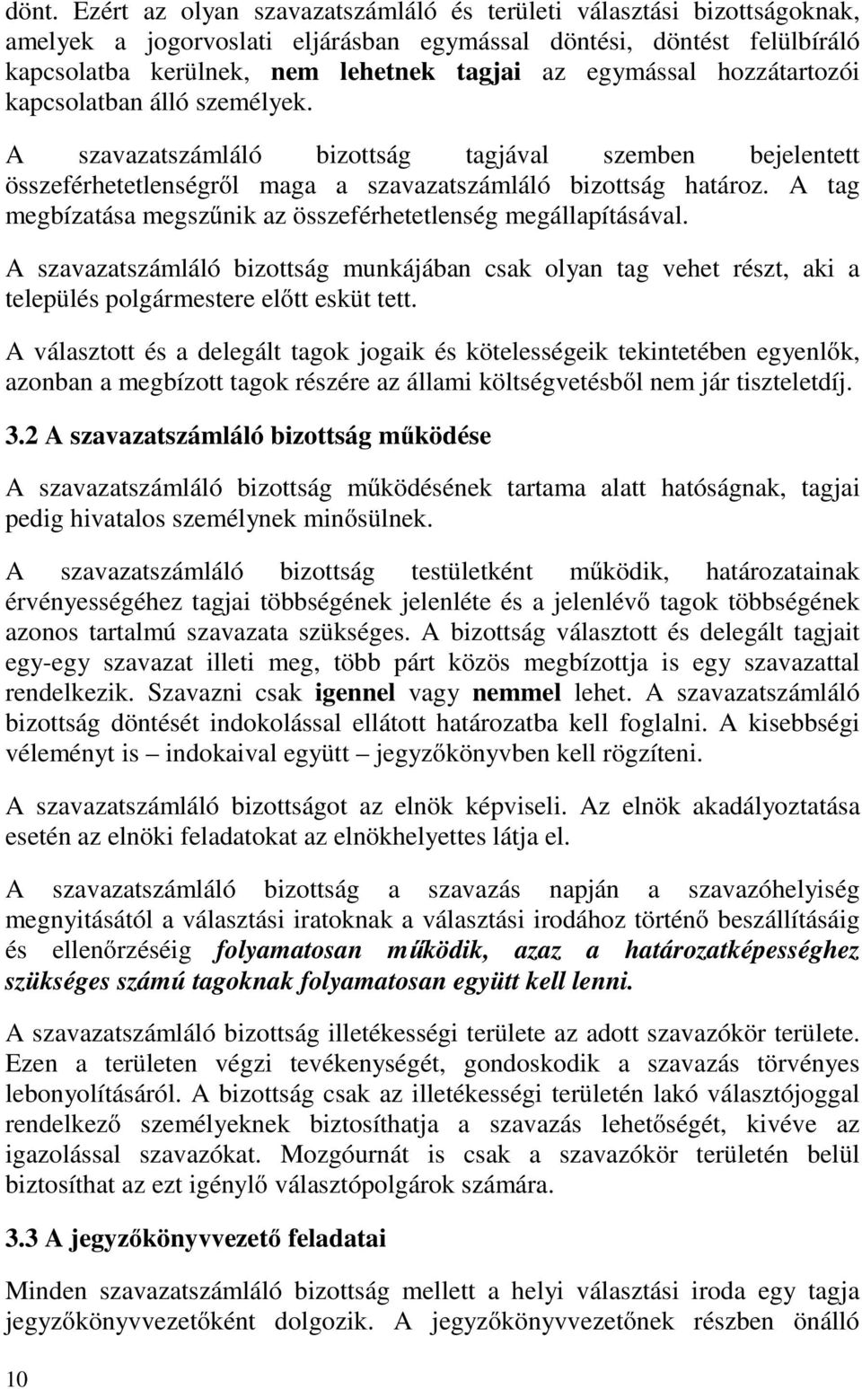 A tag megbízatása megszűnik az összeférhetetlenség megállapításával. A szavazatszámláló bizottság munkájában csak olyan tag vehet részt, aki a település polgármestere előtt esküt tett.