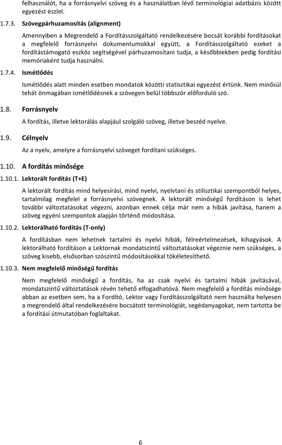 a fordítástámogató eszköz segítségével párhuzamosítani tudja, a későbbiekben pedig fordítási memóriaként tudja használni. 1.7.4.