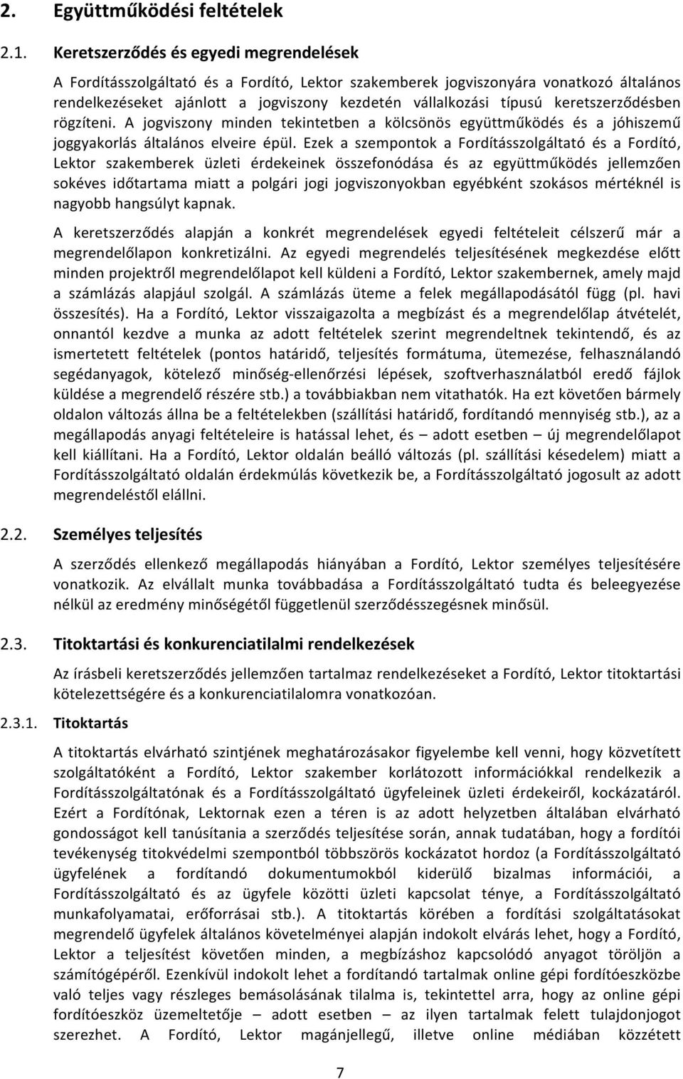 keretszerződésben rögzíteni. A jogviszony minden tekintetben a kölcsönös együttműködés és a jóhiszemű joggyakorlás általános elveire épül.