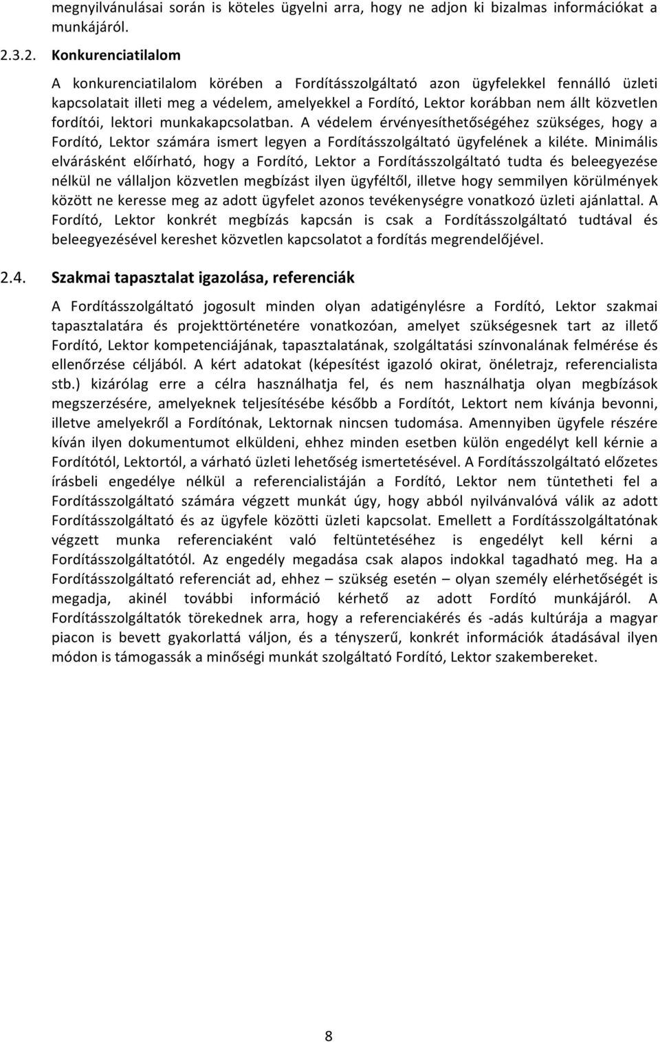 fordítói, lektori munkakapcsolatban. A védelem érvényesíthetőségéhez szükséges, hogy a Fordító, Lektor számára ismert legyen a Fordításszolgáltató ügyfelének a kiléte.