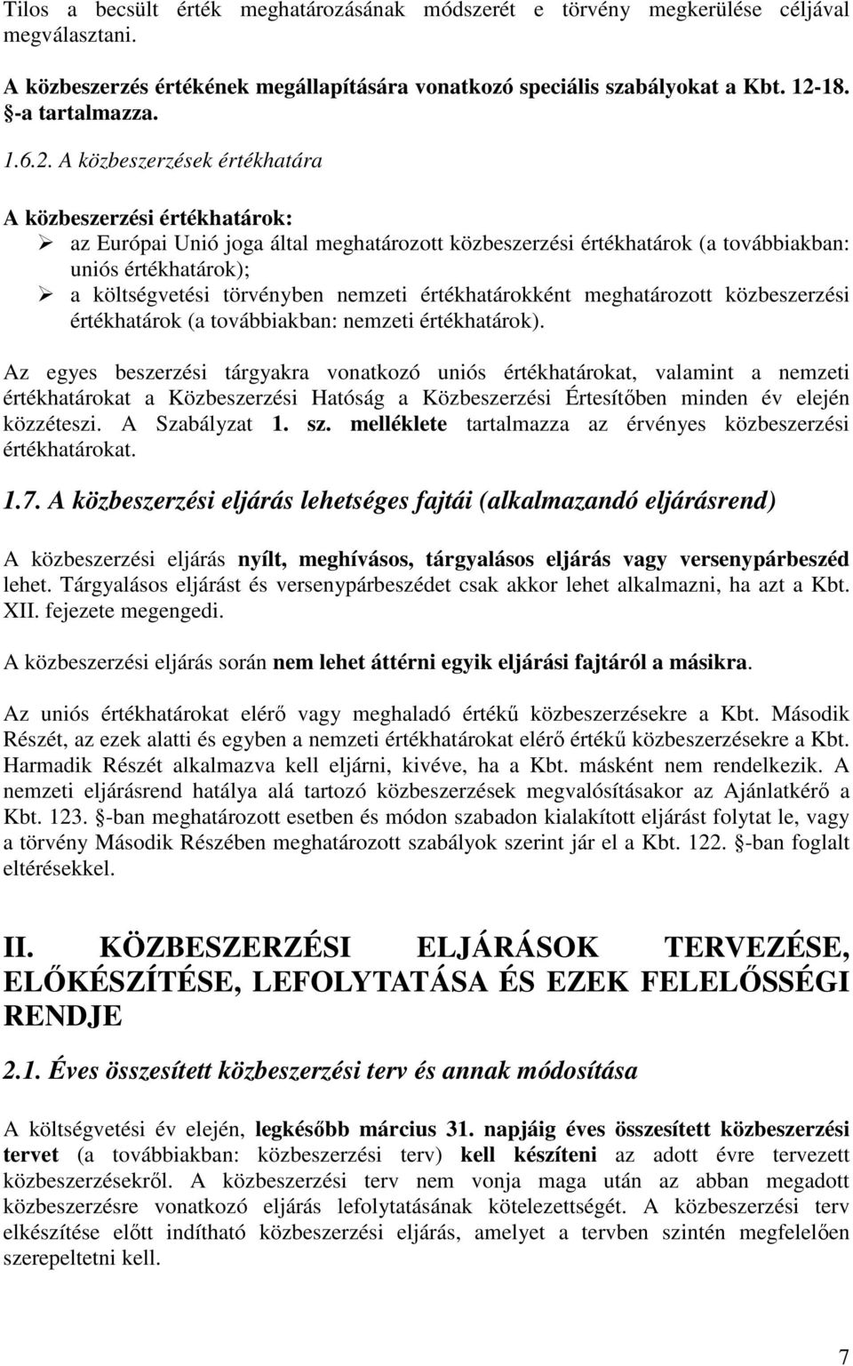 nemzeti értékhatárokként meghatározott közbeszerzési értékhatárok (a továbbiakban: nemzeti értékhatárok).