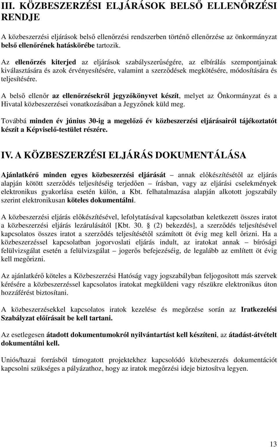A belsı ellenır az ellenırzésekrıl jegyzıkönyvet készít, melyet az Önkormányzat és a Hivatal közbeszerzései vonatkozásában a Jegyzınek küld meg.