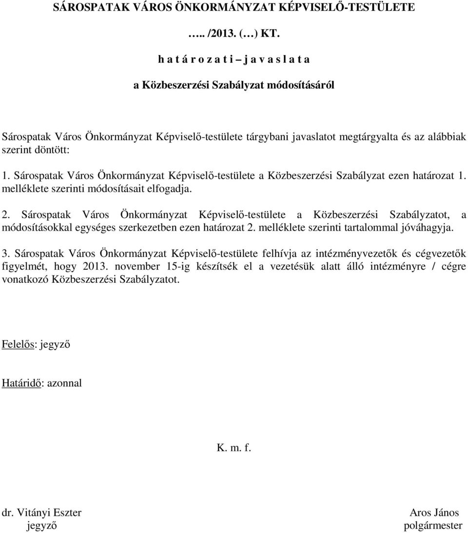 Sárospatak Város Önkormányzat Képviselı-testülete a Közbeszerzési Szabályzat ezen határozat 1. melléklete szerinti módosításait elfogadja. 2.