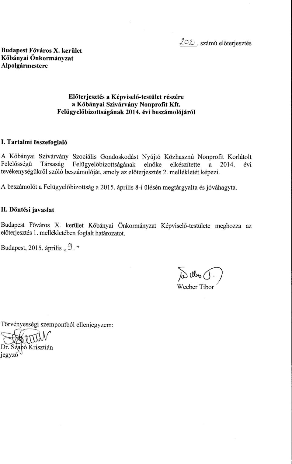 Tartalmi összefoglaló A Kőbányai Szivárvány Szociális Gondoskodást Nyújtó Közhasznú Nonprofit Korlátolt Felelősségű Társaság Felügyelőbizottságának elnöke elkészítette a 2014.