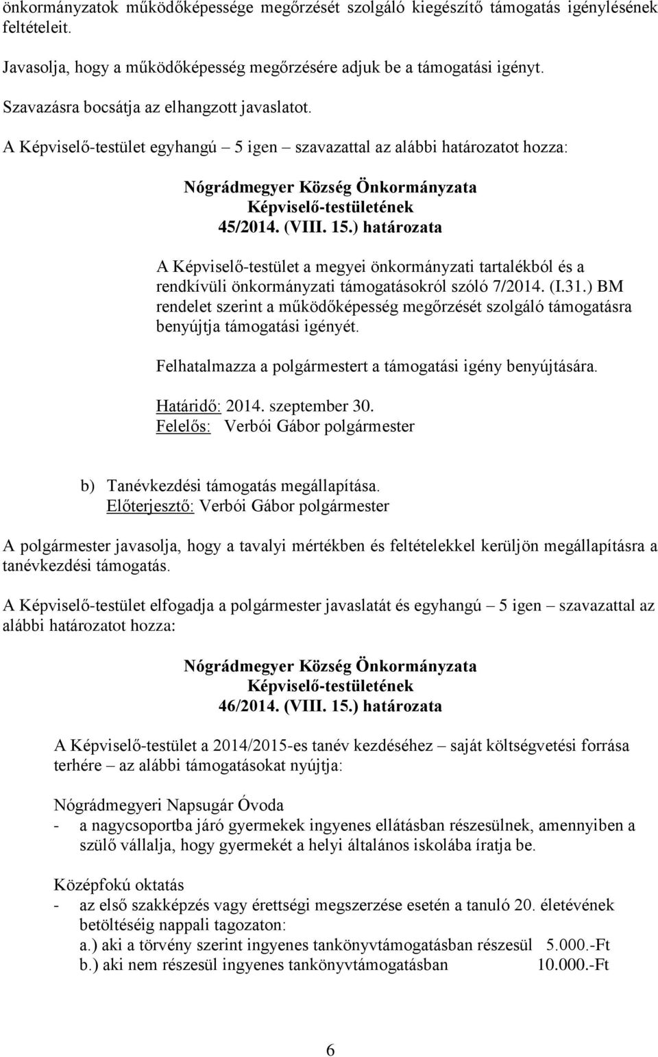 ) határozata A Képviselő-testület a megyei önkormányzati tartalékból és a rendkívüli önkormányzati támogatásokról szóló 7/2014. (I.31.