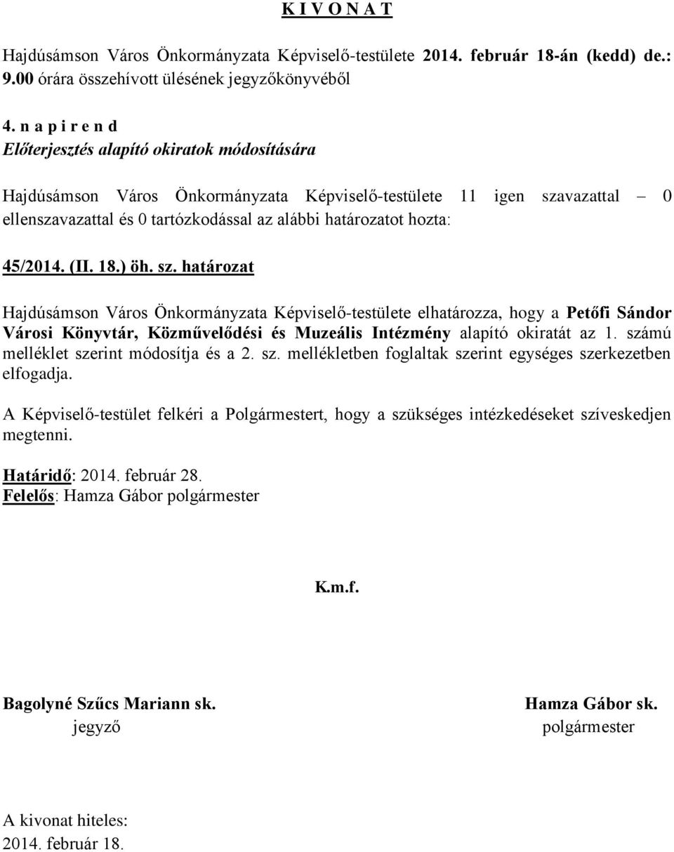 Intézmény alapító okiratát az 1. számú melléklet szerint módosítja és a 2. sz. mellékletben foglaltak szerint egységes szerkezetben elfogadja.