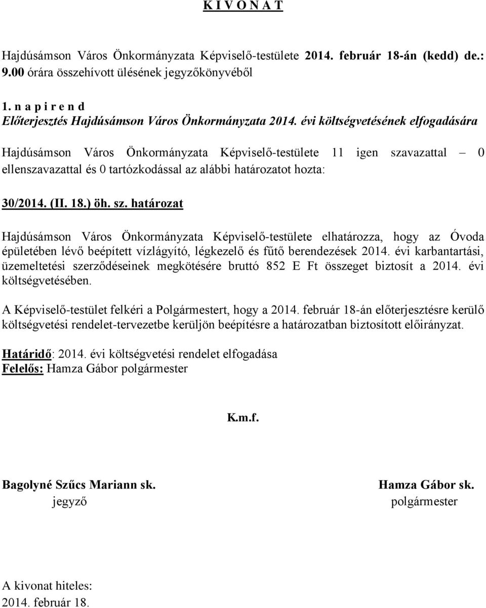 évi karbantartási, üzemeltetési szerződéseinek megkötésére bruttó 852 E Ft összeget biztosít a 2014. évi költségvetésében. A Képviselő-testület felkéri a Polgármestert, hogy a 2014.