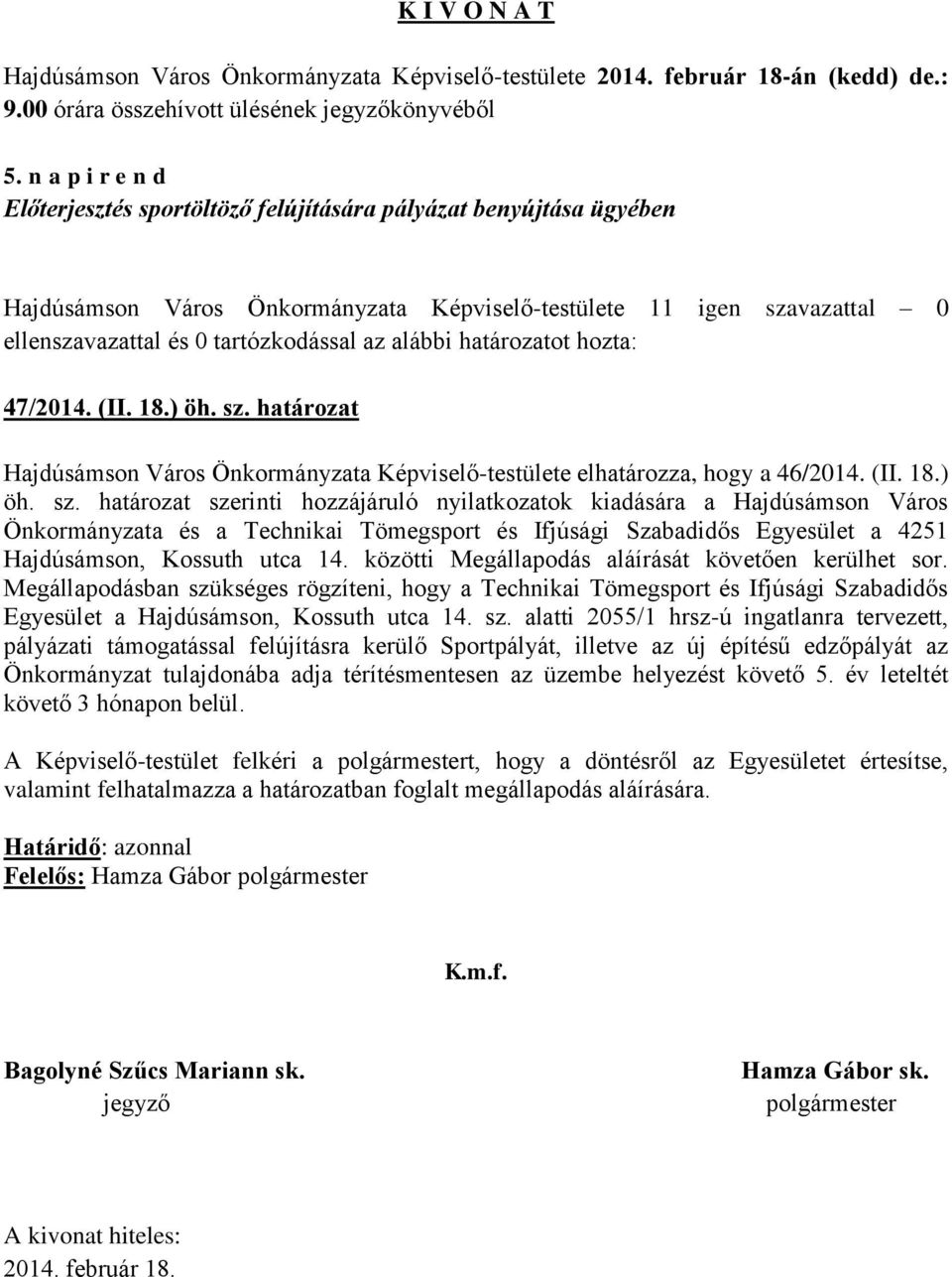 határozat szerinti hozzájáruló nyilatkozatok kiadására a Hajdúsámson Város Önkormányzata és a Technikai Tömegsport és Ifjúsági Szabadidős Egyesület a 4251 Hajdúsámson, Kossuth utca 14.