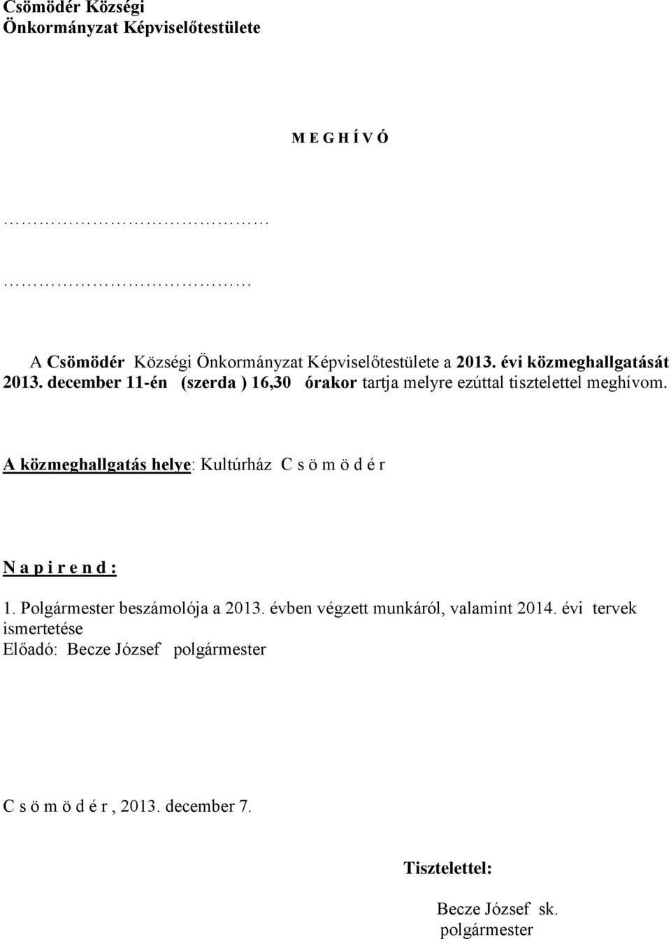 A közmeghallgatás helye: Kultúrház C s ö m ö d é r N a p i r e n d : 1. Polgármester beszámolója a 2013.