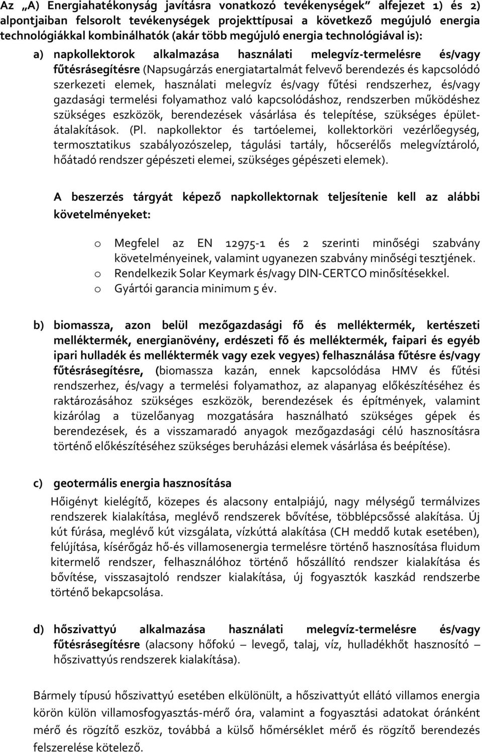 elemek, használati melegvíz és/vagy fűtési rendszerhez, és/vagy gazdasági termelési folyamathoz való kapcsolódáshoz, rendszerben működéshez szükséges eszközök, berendezések vásárlása és telepítése,