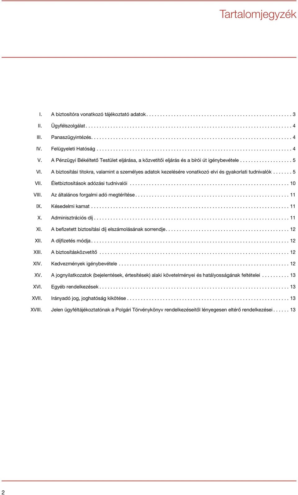 .. 5 VII. Életbiztosítások adózási tudnivalói...10 VIII. Az általános forgalmi adó megtérítése...11 IX. Késedelmi kamat...11 X. Adminisztrációs díj...11 XI.