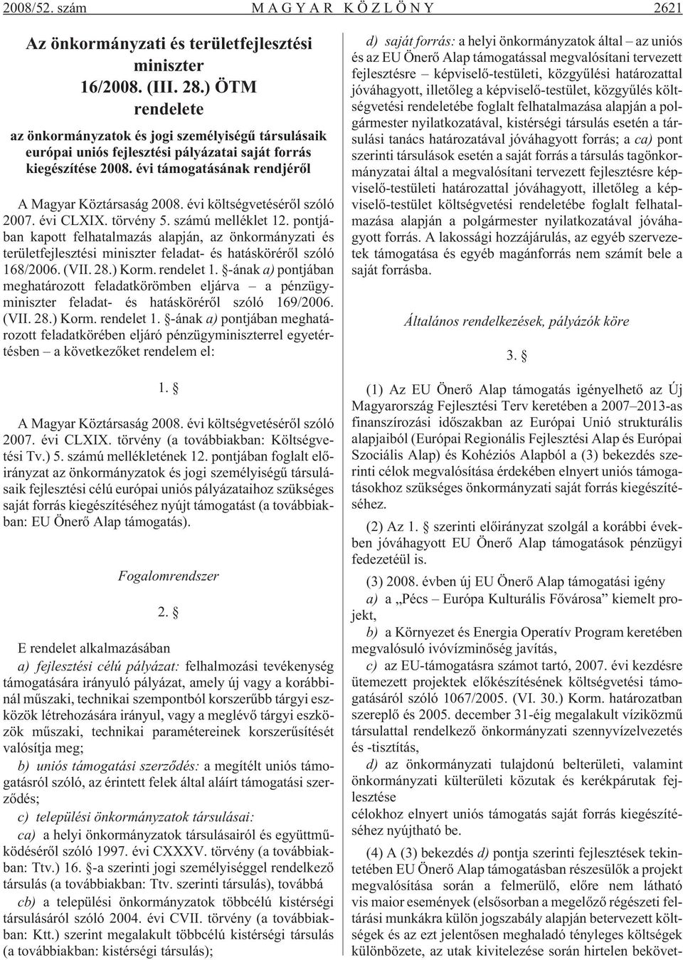 évi költségvetésérõl szóló 2007. évi CLXIX. törvény 5. számú melléklet 12.