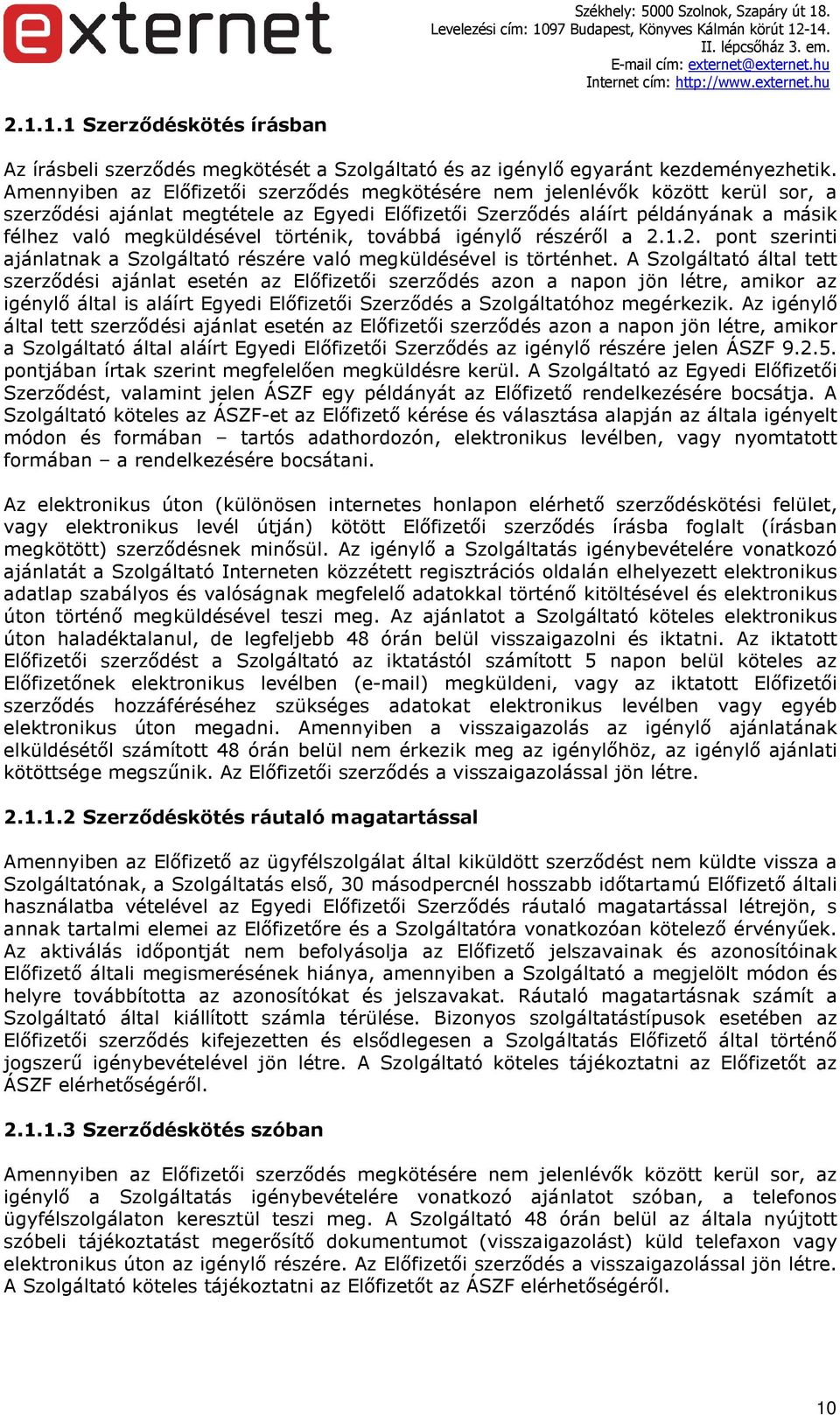 történik, továbbá igénylő részéről a 2..2. pont szerinti ajánlatnak a Szolgáltató részére való megküldésével is történhet.