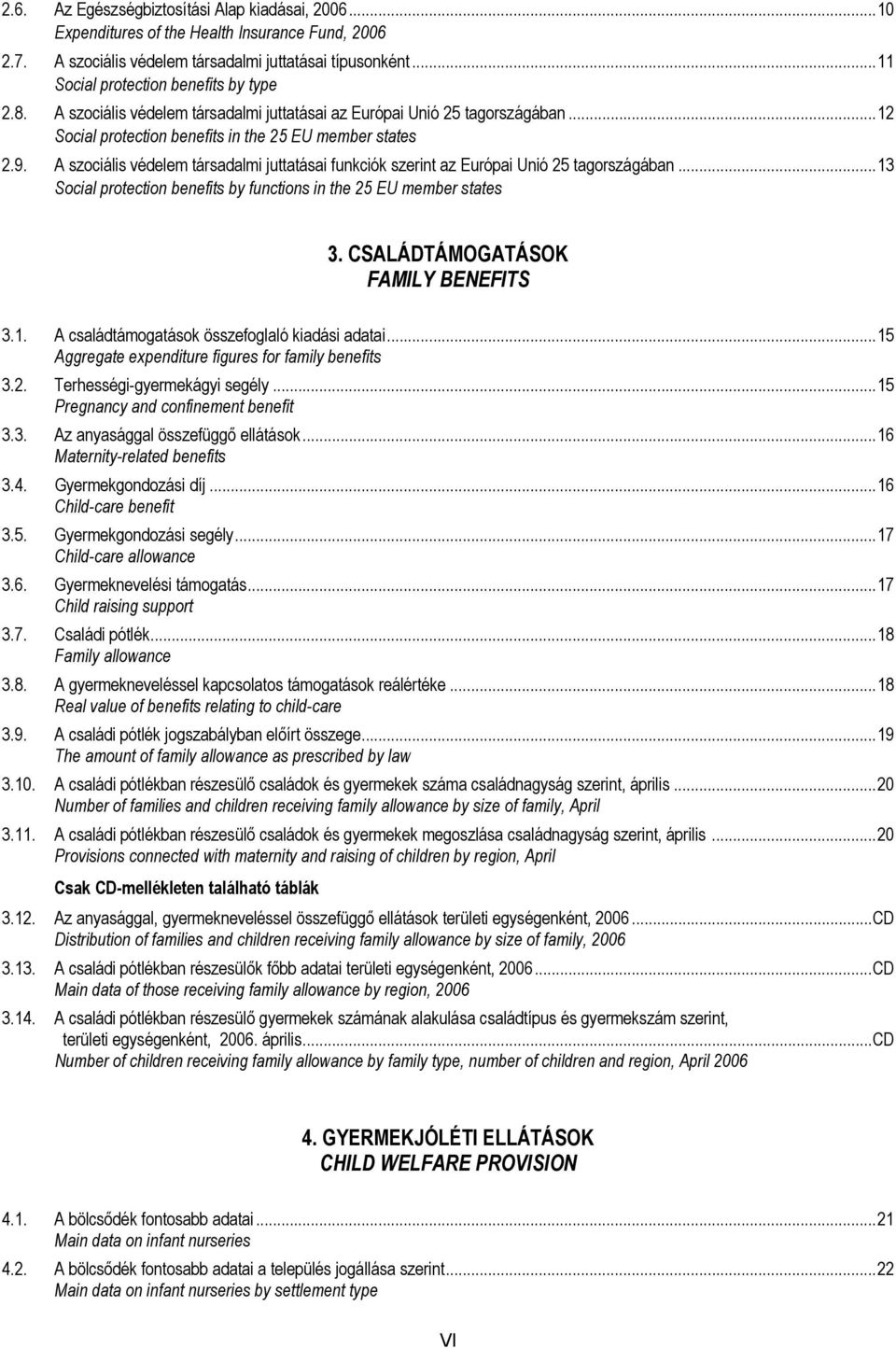 A szociális védelem társadalmi juttatásai funkciók szerint az Európai Unió 25 tagországában...13 Social protection benefits by functions in the 25 EU member states 3.