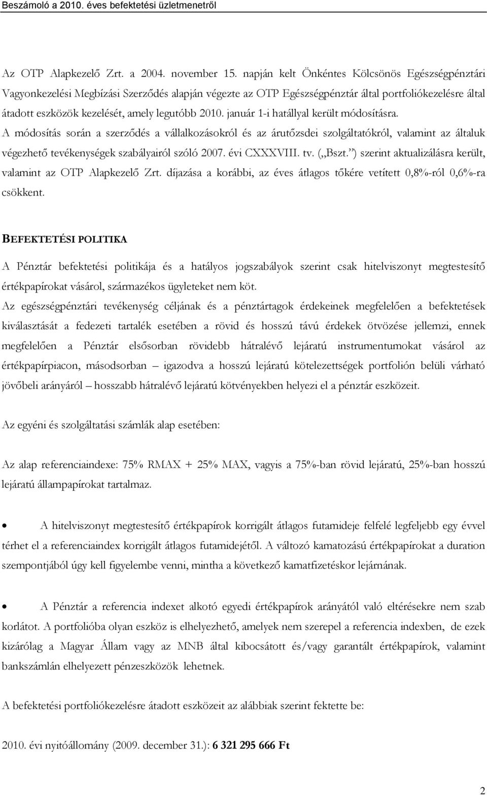 2010. január 1-i hatállyal került módosításra. A módosítás során a szerződés a vállalkozásokról és az árutőzsdei szolgáltatókról, valamint az általuk végezhető tevékenységek szabályairól szóló 2007.