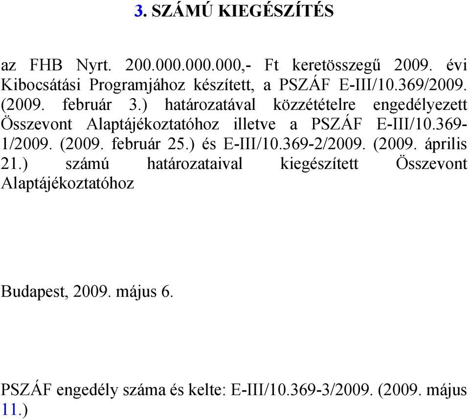 ) határozatával közzétételre engedélyezett Összevont Alaptájékoztatóhoz illetve a PSZÁF E-III/10.369-1/2009. (2009.