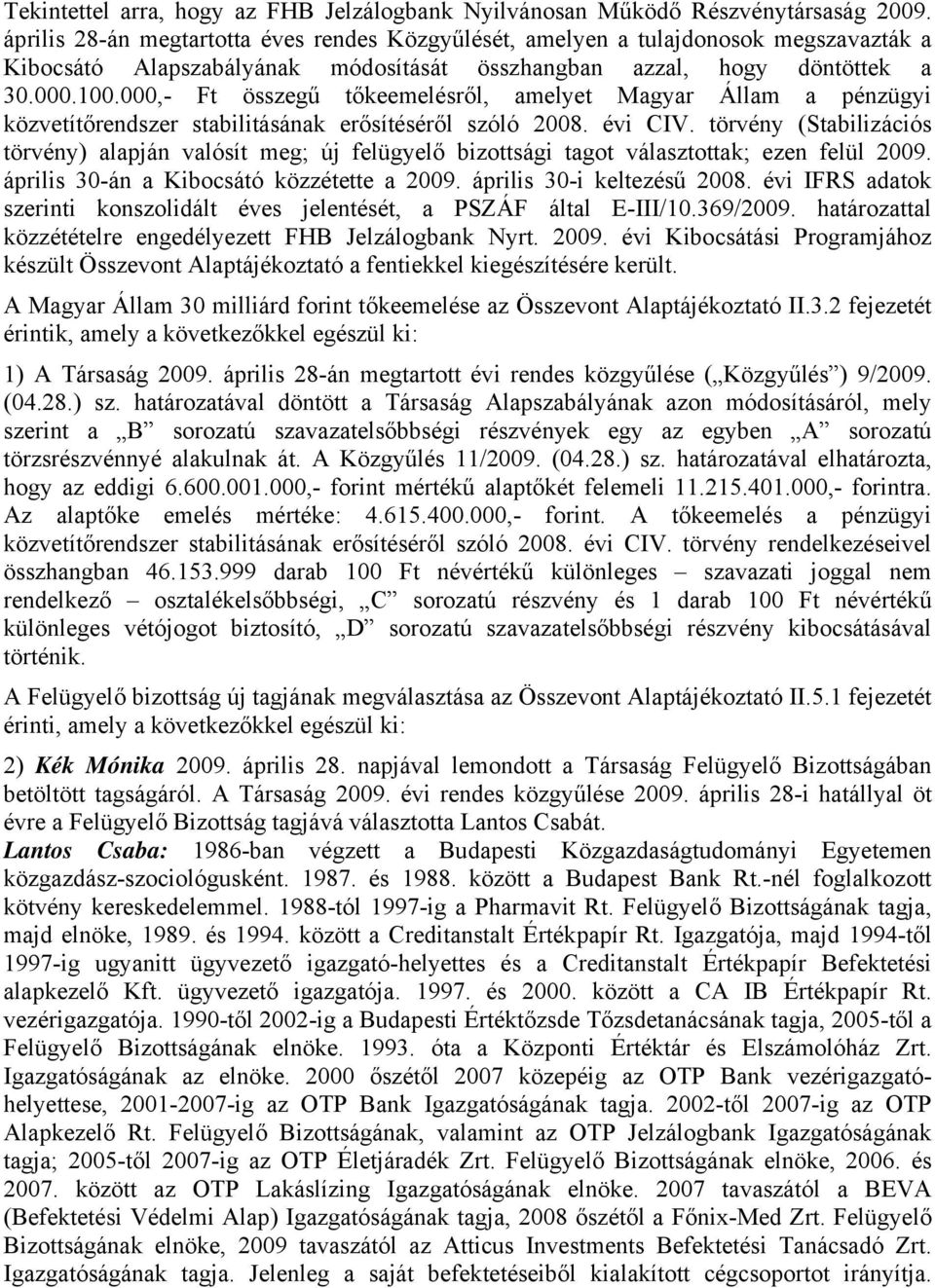 000,- Ft összegű tőkeemelésről, amelyet Magyar Állam a pénzügyi közvetítőrendszer stabilitásának erősítéséről szóló 2008. évi CIV.