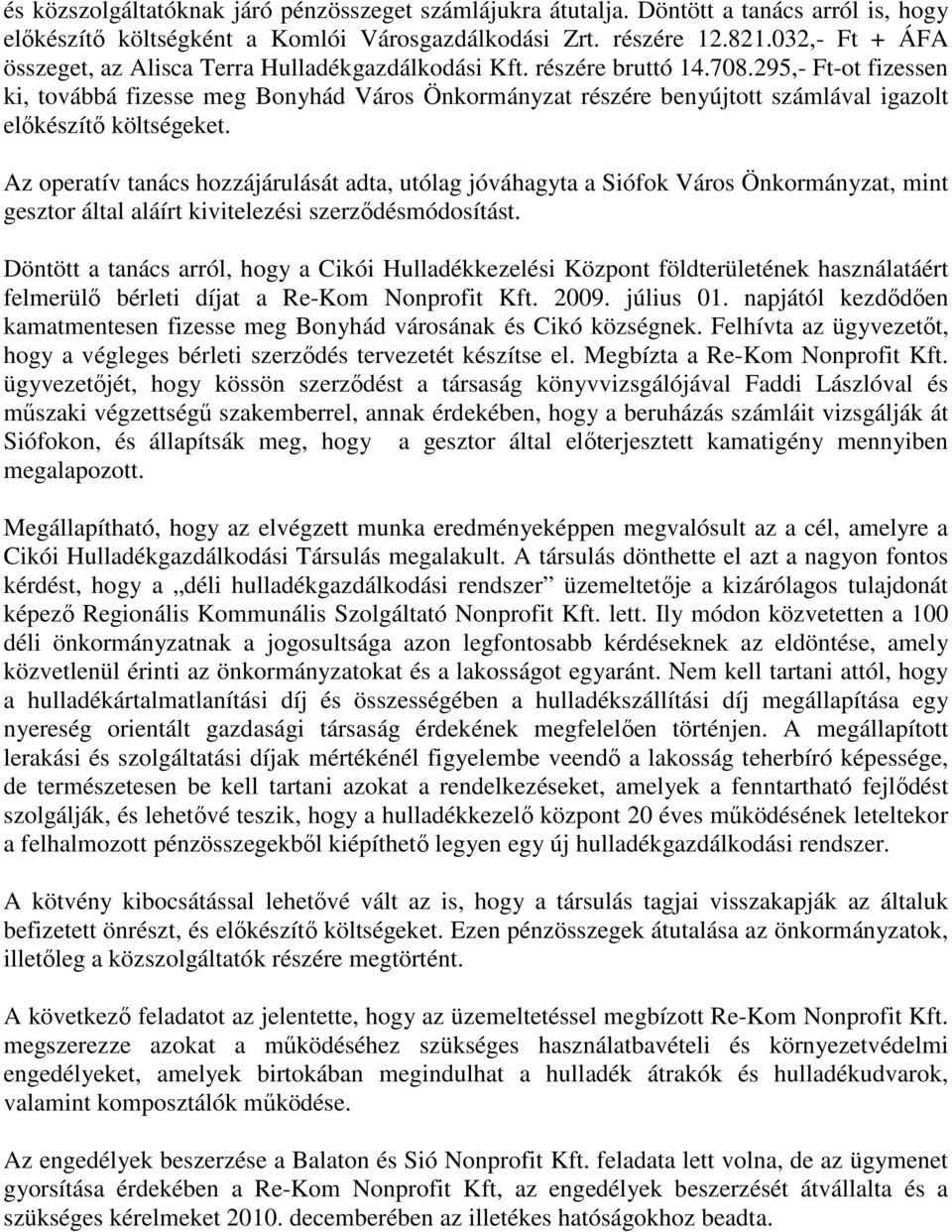 295,- Ft-ot fizessen ki, továbbá fizesse meg Bonyhád Város Önkormányzat részére benyújtott számlával igazolt elıkészítı költségeket.