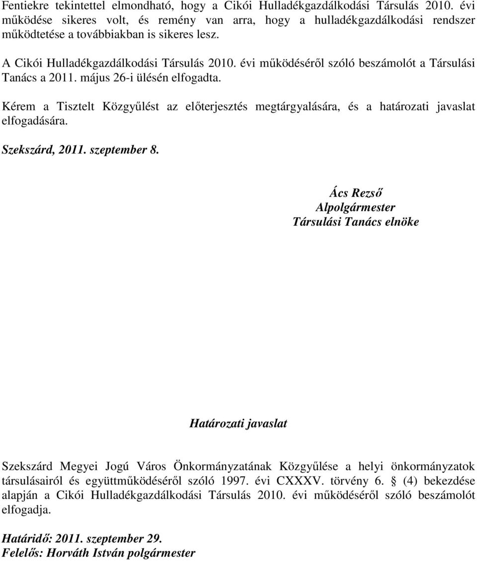 évi mőködésérıl szóló beszámolót a Társulási Tanács a 2011. május 26-i ülésén elfogadta. Kérem a Tisztelt Közgyőlést az elıterjesztés megtárgyalására, és a határozati javaslat elfogadására.