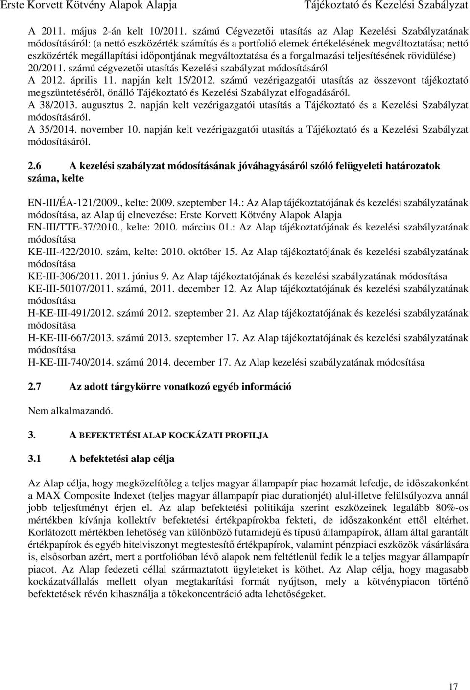 időpontjának megváltoztatása és a forgalmazási teljesítésének rövidülése) 20/2011. számú cégvezetői utasítás Kezelési szabályzat módosításáról A 2012. április 11. napján kelt 15/2012.