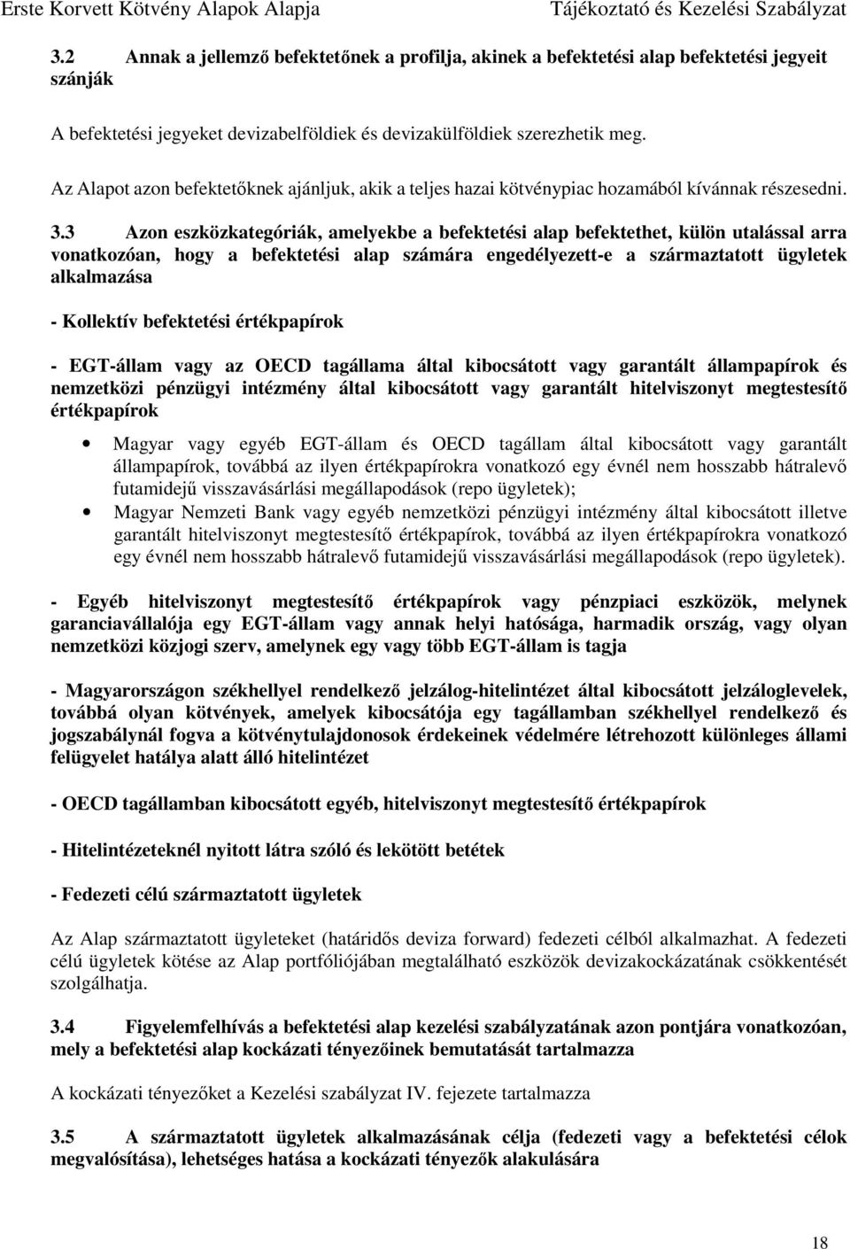 3 Azon eszközkategóriák, amelyekbe a befektetési alap befektethet, külön utalással arra vonatkozóan, hogy a befektetési alap számára engedélyezett-e a származtatott ügyletek alkalmazása - Kollektív