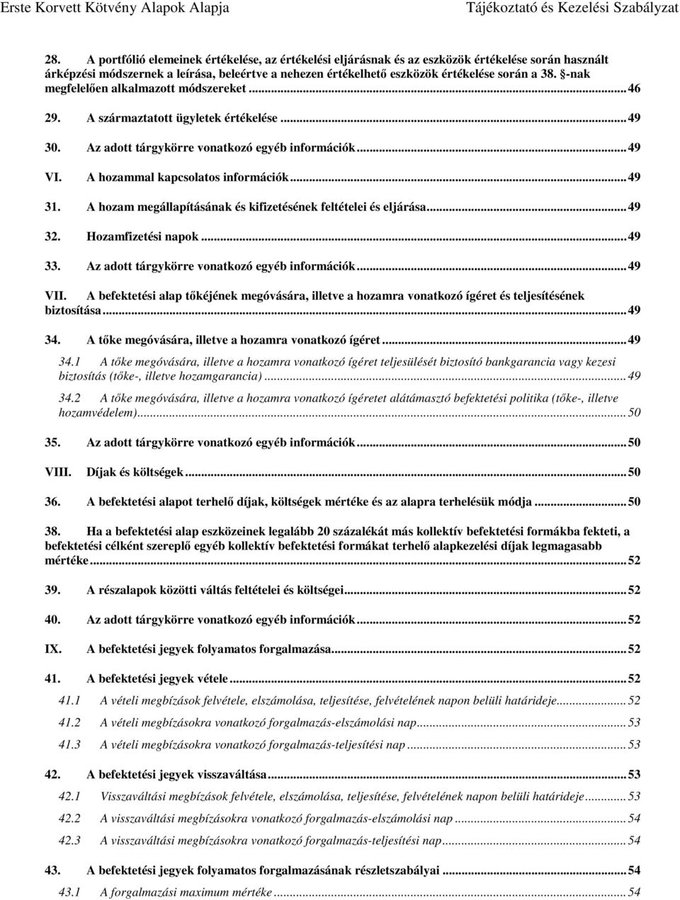 A hozam megállapításának és kifizetésének feltételei és eljárása... 49 32. Hozamfizetési napok... 49 33. Az adott tárgykörre vonatkozó egyéb információk... 49 VII.