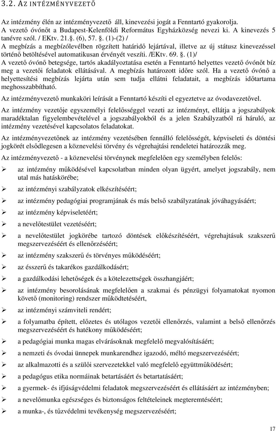 . (1)-(2) / A megbízás a megbízólevélben rögzített határidő lejártával, illetve az új státusz kinevezéssel történő betöltésével automatikusan érvényét veszíti. /EKtv. 69.