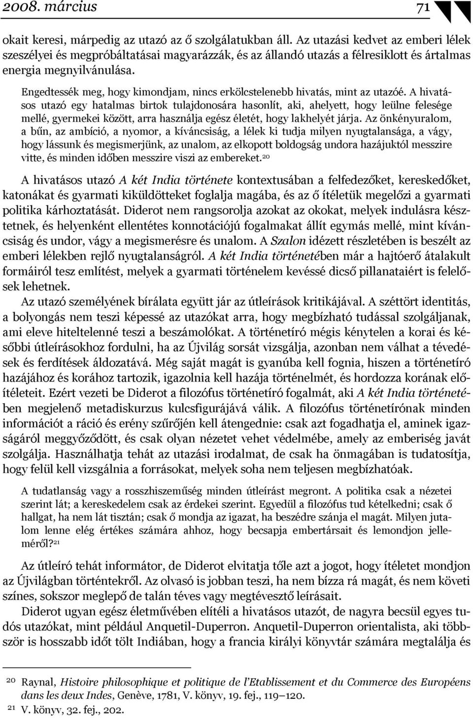 Engedtessék meg, hogy kimondjam, nincs erkölcstelenebb hivatás, mint az utazóé.