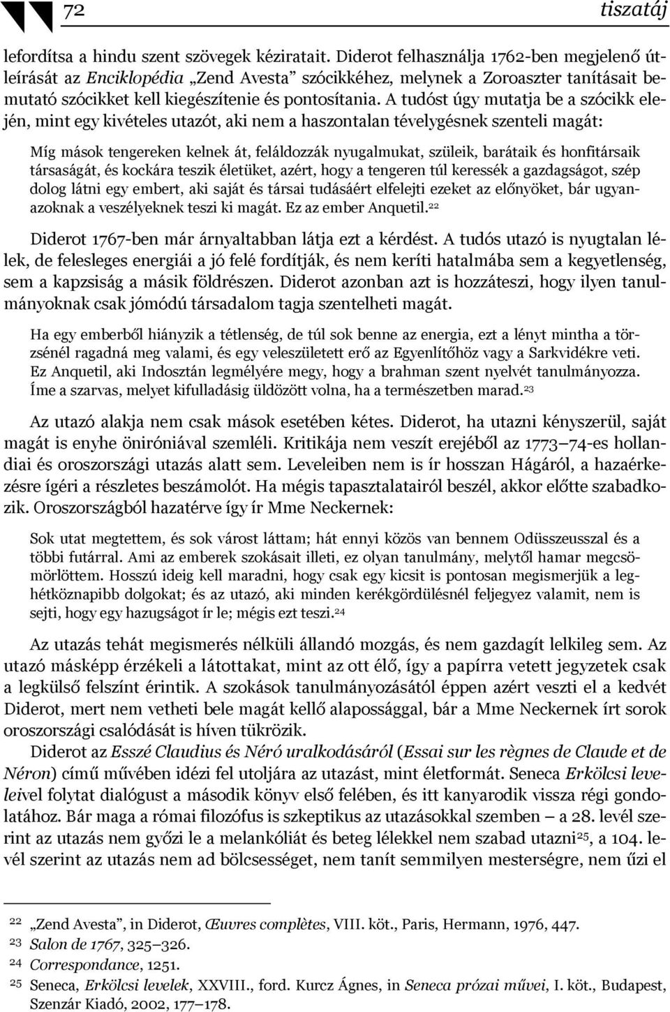 A tudóst úgy mutatja be a szócikk elején, mint egy kivételes utazót, aki nem a haszontalan tévelygésnek szenteli magát: Míg mások tengereken kelnek át, feláldozzák nyugalmukat, szüleik, barátaik és