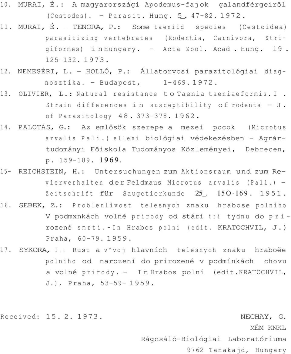 : Állatorvosi parazitológiai diagnosztika. - Budapest, 1-469. 1972. 13. OLIVIER, L.: Natural resistance to Taenia taeniaeformis. I. Strain differences in susceptibility of rodents - J.