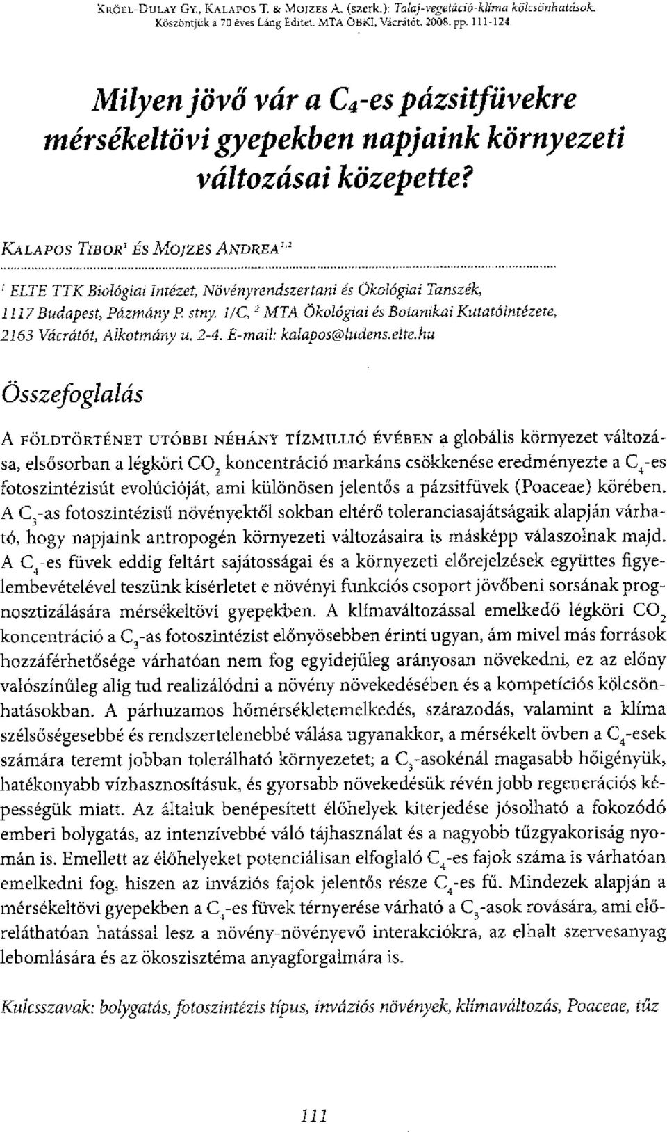 KALAPOS TIBOR' Es 10-01ZES ANDREA''' ELTE TTK Biologiai Intezet, Novenyrendszertani es okolcigiai Tanszek, 1117 Budapest, Pcizmany P stay.