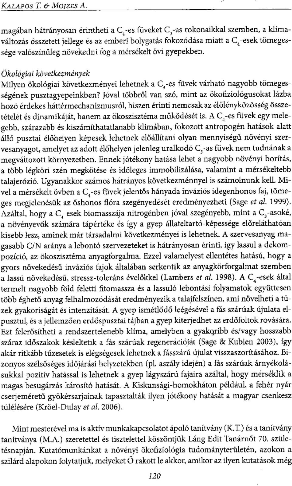 a mersekelt ovi gyepekben. Okologiat kbvetkezmenyek Milyen okologiai kovetkezmenyei lehetnek a C 4-es fiivek varhat6 nagyobb tomegessegenek pusztagyepeinkben?