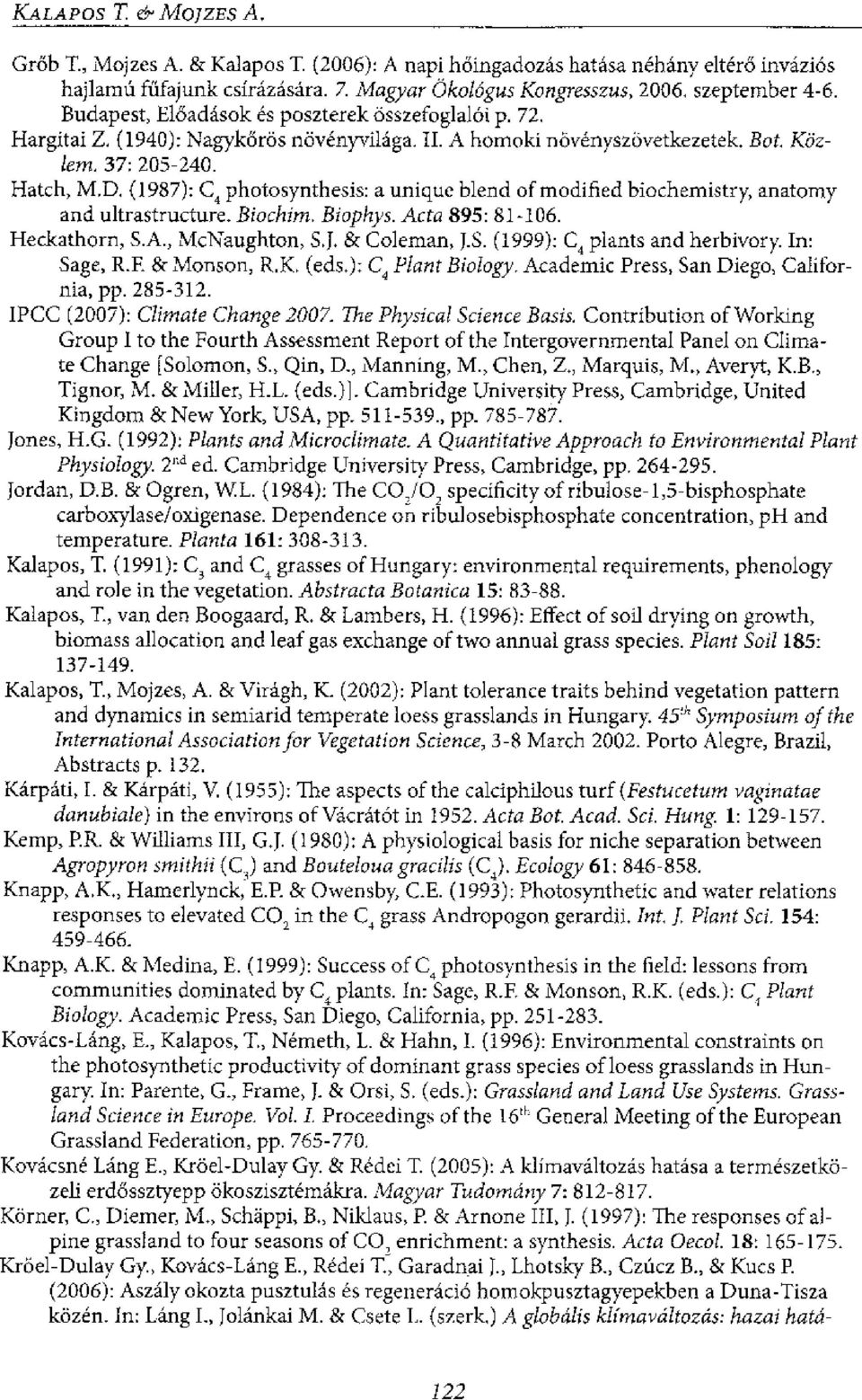 (1987): C 4 photosynthesis: a unique blend of modified biochemistry, anatomy and ultrastructure. Biochim. Biophys. Acta 895: 81-106. Heckathorn, S.A., McNaughton, S.J. & Coleman, J.S. (1999): C 4 plants and herbivory.