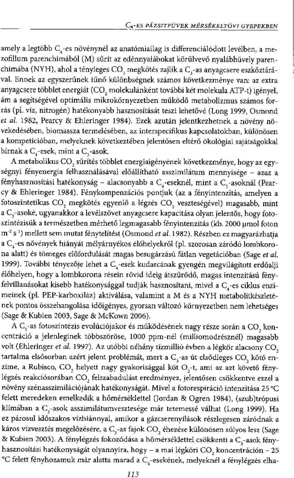 tebblet energiat (CO, molekulankent tovabbi ket molekula ATP-t) igenyel, am a segitsegevel optimalis mikrokarnyezetben miikodo metabolizmus szamos forras (p1. viz, nitrogen) hatekon.