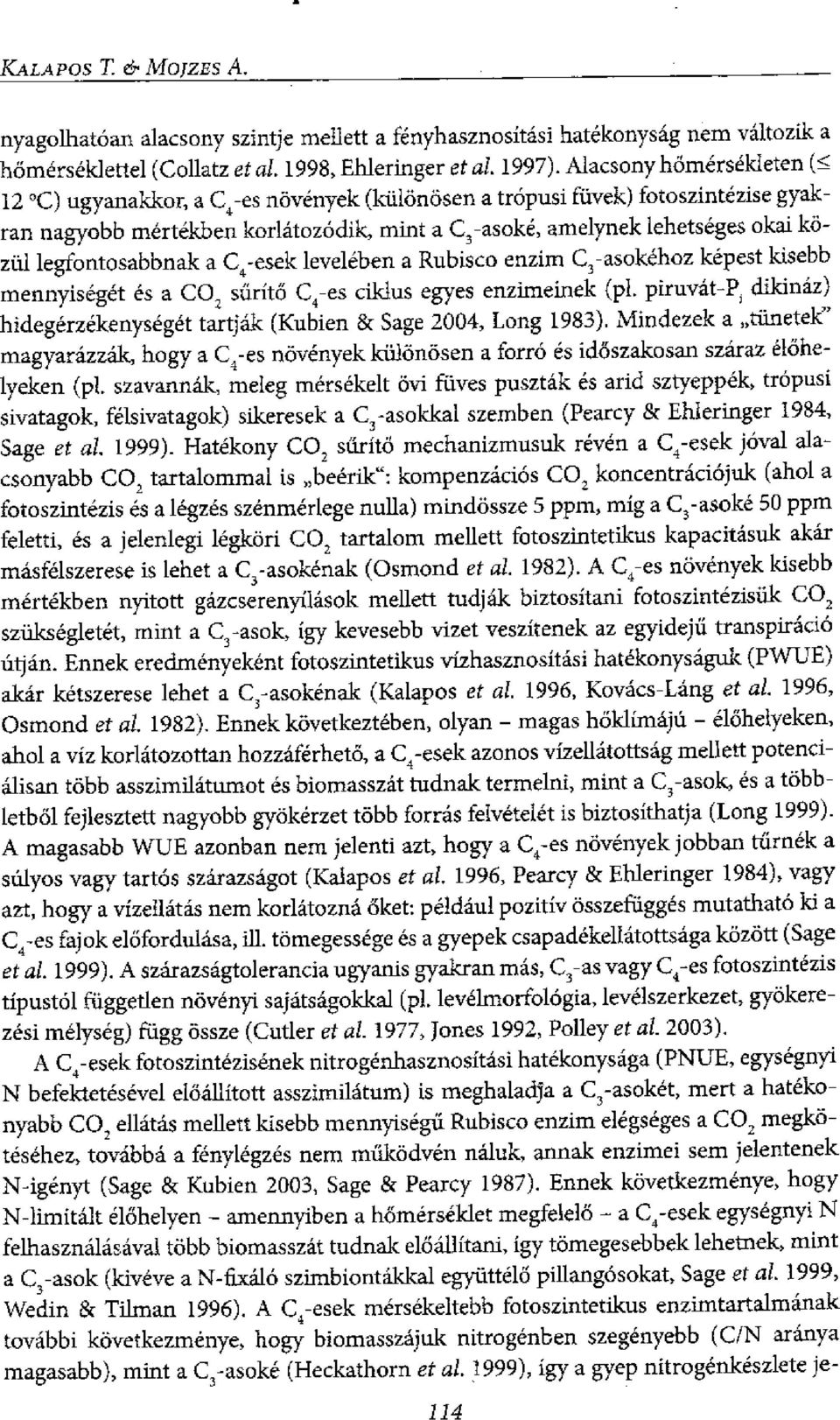 legfontosabbnak a C.,-esek levelthen a Rubisco enzim C 3 -asokehoz kepest kisebb mennyiseget es a CO, siirito C 4-es ciklus egyes enzimeinek (pl.