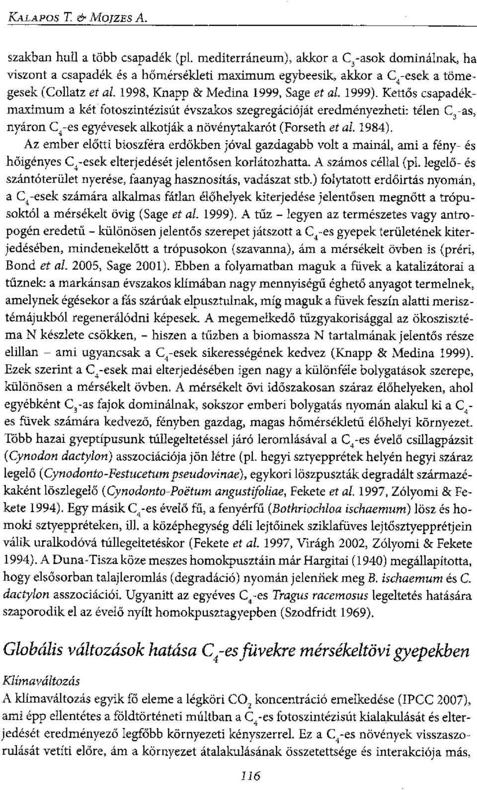 Kett& csapadekmaximum a Ica fotoszintezisut evszakos szegregaciojat eredmenyezheti: teen C 3 -as, nyaron C 4-es eg-yevesek alkotjak a noven3rtakarot (Forseth et al. 1984).
