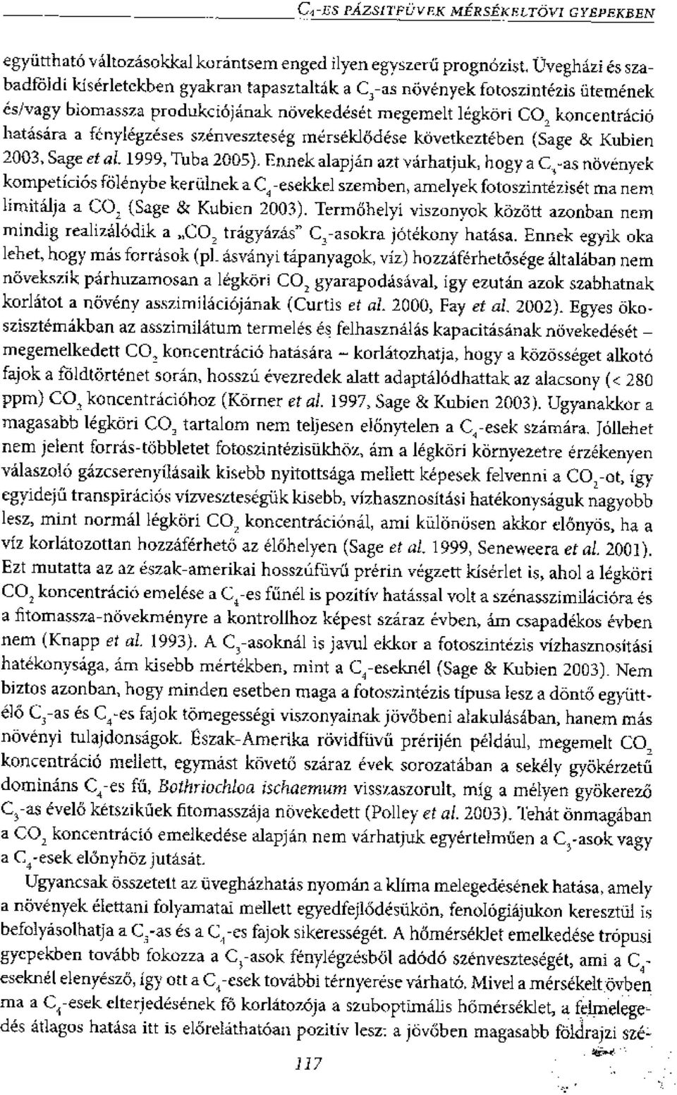 al 1999, Tuba 2005). Ennek alapjan azt varhatjuk, bogy a C,-as niivenyek kompeticios folenybe kerctinek a C, -esekkel szemben, amelyek fotoszinteziset ma nem lirnitalja a CO, (Sage & Kubien 2003).